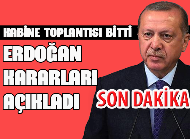 Son Dakika Kabine Toplantisi Bitti Erdogan Kararlari Acikladi Mektepli Gazete