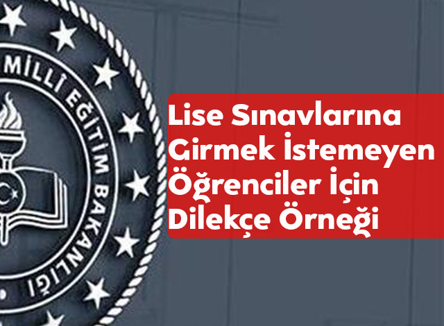 lise sinavlarina girmek istemeyen ogrenciler icin dilekce ornegi mektepli gazete