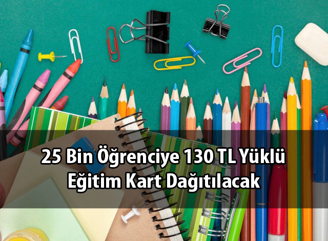 25 bin ogrenciye 130 tl yuklu egitim kart dagitilacak mektepli gazete